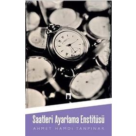 SAATLERI AYARLAMA ENSTİTÜSÜ - AHMET HAMDI TANPINAR (ISBN:9789757462378)