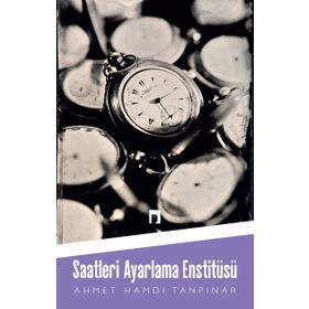 SAATLERI AYARLAMA ENSTİTÜSÜ - AHMET HAMDI TANPINAR (ISBN:9789757462378)