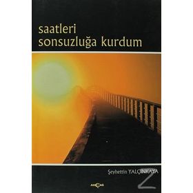 Saatleri Sonsuzluğa Kurdum - Şeyhettin Yalçınkaya