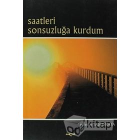 Saatleri Sonsuzluğa Kurdum - Şeyhettin Yalçınkaya