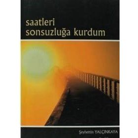 Saatleri Sonsuzluğa Kurdum - Şeyhettin Yalçınkaya