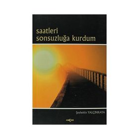 Saatleri Sonsuzluğa Kurdum - Şeyhettin Yalçınkaya
