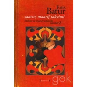 Saatsiz Maarif Takvimi Kültür ve Siyaset Üzerine Yazılar - 2 - Enis Batur