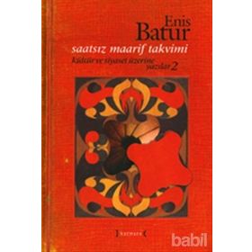 Saatsiz Maarif Takvimi Kültür ve Siyaset Üzerine Yazılar - 2 - Enis Batur