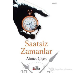 SAATSIZ ZAMANLAR - AHMET ÇIÇEK