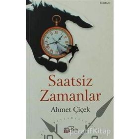 SAATSIZ ZAMANLAR - AHMET ÇIÇEK