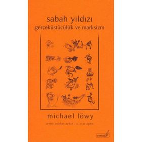 SABAH YILDIZI GERÇEKÜSTÜCÜLÜK VE MARKSIZM - MICHAEL LÖWY