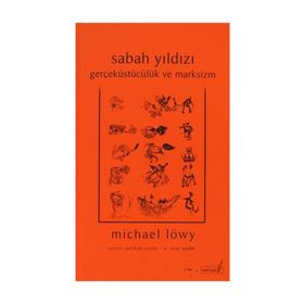 SABAH YILDIZI GERÇEKÜSTÜCÜLÜK VE MARKSIZM - MICHAEL LÖWY
