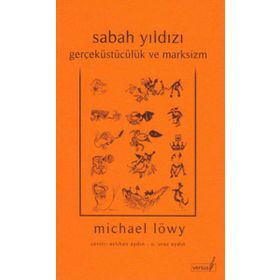 SABAH YILDIZI GERÇEKÜSTÜCÜLÜK VE MARKSIZM - MICHAEL LÖWY