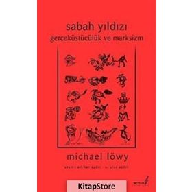 SABAH YILDIZI GERÇEKÜSTÜCÜLÜK VE MARKSIZM - MICHAEL LÖWY