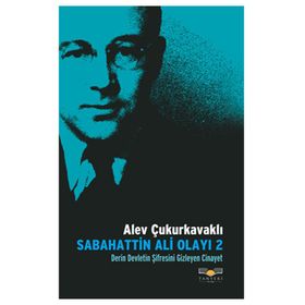 SABAHATTIN ALI OLAYI 2 DERIN DEVLETIN ŞİFRESİNİ GIZLEYEN CINAYET - ALEV ÇUKURKAVAKLI