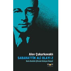SABAHATTIN ALI OLAYI 2 DERIN DEVLETIN ŞİFRESİNİ GIZLEYEN CINAYET - ALEV ÇUKURKAVAKLI