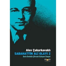 SABAHATTIN ALI OLAYI 2 DERIN DEVLETIN ŞİFRESİNİ GIZLEYEN CINAYET - ALEV ÇUKURKAVAKLI