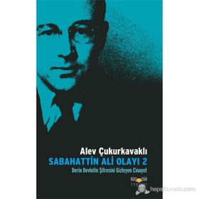 SABAHATTIN ALI OLAYI 2 DERIN DEVLETIN ŞİFRESİNİ GIZLEYEN CINAYET - ALEV ÇUKURKAVAKLI