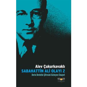 SABAHATTIN ALI OLAYI 2 DERIN DEVLETIN ŞİFRESİNİ GIZLEYEN CINAYET - ALEV ÇUKURKAVAKLI