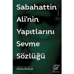 Sabahattin Ali’nin Yapıtlarını Sevme Sözlüğü - Atilla Birkiye
