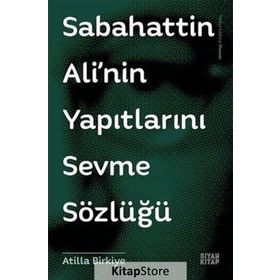 Sabahattin Ali’nin Yapıtlarını Sevme Sözlüğü - Atilla Birkiye