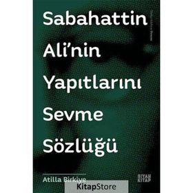 Sabahattin Ali’nin Yapıtlarını Sevme Sözlüğü - Atilla Birkiye