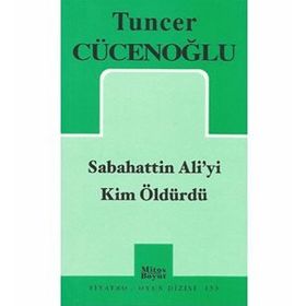 Sabahattin Ali'yi Kim Öldürdü? - Tuncer Cücenoğlu