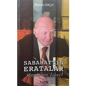Sabahattin Eratalar Hayatımın İzleri - Hüseyin Tunçay