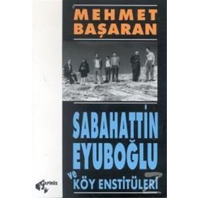 Sabahattin Eyüboğlu Ve Köy Enstitülereri - Mehmet Başaran