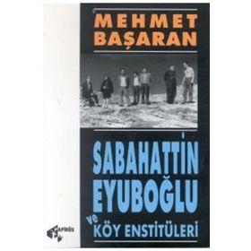 Sabahattin Eyüboğlu Ve Köy Enstitülereri - Mehmet Başaran