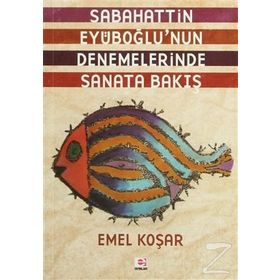 SABAHATTIN EYÜBOĞLUNUN DENEMELERINDE SANATA BAKIŞ - EMEL KOŞAR