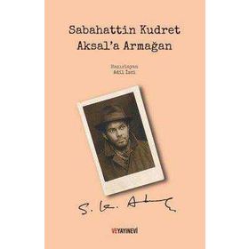 Sabahattin Kudret Aksal'a Armağan / Adil İzci