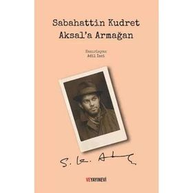 Sabahattin Kudret Aksal'a Armağan / Adil İzci