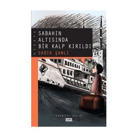 SABAHIN ALTISINDA BIR KALP KIRILDI - SADIK ŞANLI