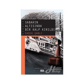 SABAHIN ALTISINDA BIR KALP KIRILDI - SADIK ŞANLI