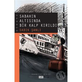 SABAHIN ALTISINDA BIR KALP KIRILDI - SADIK ŞANLI