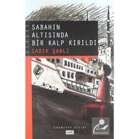 SABAHIN ALTISINDA BIR KALP KIRILDI - SADIK ŞANLI