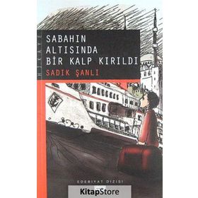 SABAHIN ALTISINDA BIR KALP KIRILDI - SADIK ŞANLI