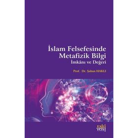 Şaban Haklı - İslam Felsefesinde Metafizik Bilgi İmkanı ve Değeri