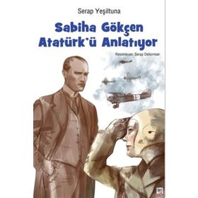 Sabiha Gökçen Atatürk'ü Anlatıyor - Serap Yeşiltuna
