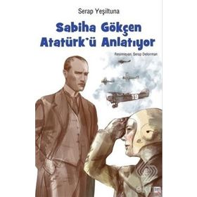 Sabiha Gökçen Atatürk'ü Anlatıyor - Serap Yeşiltuna