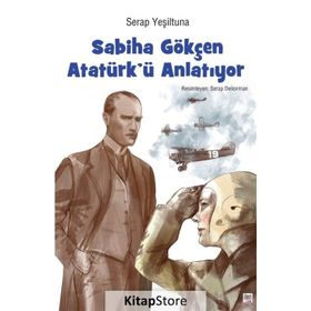 Sabiha Gökçen Atatürk'ü Anlatıyor - Serap Yeşiltuna