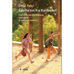 Sabihanın Kız Kardeşleri Türkiye Sinemasında Kadınlar, Deneyimler ve Toplumsal Cinsiyet - Metis Yayınları
