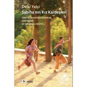 Sabihanın Kız Kardeşleri Türkiye Sinemasında Kadınlar, Deneyimler ve Toplumsal Cinsiyet - Metis Yayınları