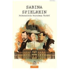 Sabina Spielrein - Psikanalizin Unutulmuş Öncüsü - Pinhan Yayıncılık