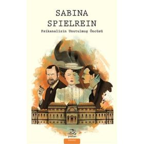 Sabina Spielrein - Psikanalizin Unutulmuş Öncüsü - Pinhan Yayıncılık