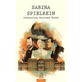 Sabina Spielrein - Psikanalizin Unutulmuş Öncüsü - Pinhan Yayıncılık