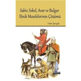 SABIR, SEKEL, AVAR VE BULGAR ETNIK MESELELERININ ÇÖZÜMÜ - FATIH ŞENGÜL