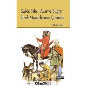 SABIR, SEKEL, AVAR VE BULGAR ETNIK MESELELERININ ÇÖZÜMÜ - FATIH ŞENGÜL