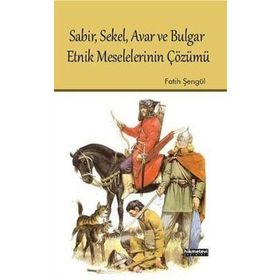 SABIR, SEKEL, AVAR VE BULGAR ETNIK MESELELERININ ÇÖZÜMÜ - FATIH ŞENGÜL