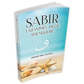 Sabır Tahammül Değil Terakkidir - Mehmet Erol Kuloğlu