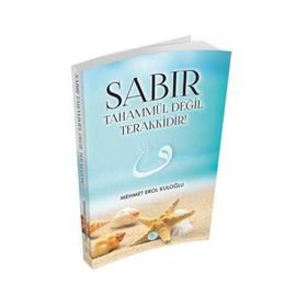 Sabır Tahammül Değil Terakkidir - Mehmet Erol Kuloğlu