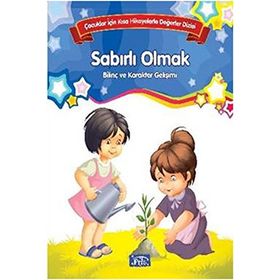 Sabırlı Olmak Bilinç ve Karakter Gelişimi Çocuklar İçin Kısa Hikayelerle Değerler Dizisi - Kolektif Yazar