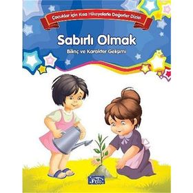 Sabırlı Olmak Bilinç ve Karakter Gelişimi Çocuklar İçin Kısa Hikayelerle Değerler Dizisi - Kolektif Yazar